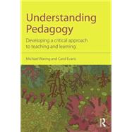 Understanding Pedagogy: Developing a critical approach to teaching and learning 9780415571746