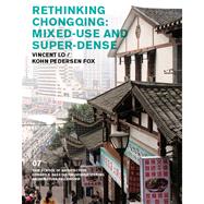 Rethinking Chongqing: Mixed Use and Super Dense 9780989331746