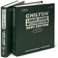 Chilton Labor Guide 2007: Domestic Vehicles and Imported Vehicles