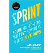 Sprint How to Solve Big Problems and Test New Ideas in Just 5 Days 9781501121746