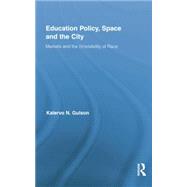 Education Policy, Space and the City: Markets and the (In)visibility of Race 9781138021747