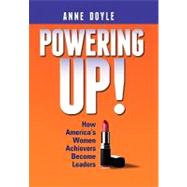 Powering Up: How America's Women Achievers Become Leaders 9781456811747