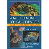 Remote Sensing for Geoscientists: Image Analysis and Integration, Third Edition 9781466561748