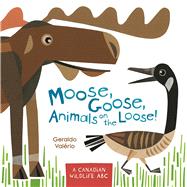 Moose, Goose, Animals on the Loose! A Canadian Wildlife ABC 9781771471749