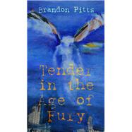 Tender in the Age of Fury 9781771611749