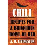 Chili Recipes for a Bodacious Bowl of Red 9780762791750