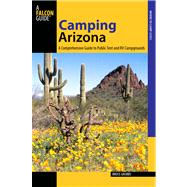 Camping Arizona, 3rd A Comprehensive Guide to Public Tent and RV Campgrounds 9780762781751