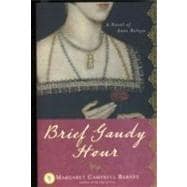 Brief Gaudy Hour: A Novel of Anne Boleyn 9781402211751