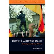 How the Cold War Ended: Debating and Doing History 9781597971751
