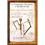 The Esoteric Secrets of Surrealism 9781620551752