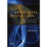 Score and Rehearsal Preparation : A Realistic Approach for Instrumental Conductors 9781574631753