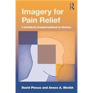 Imagery for Pain Relief.: A Scientifically Grounded Guidebook for Clinicians 9781138881754