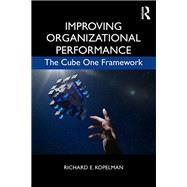 Improving Organizational Performance: The Cube One framework 9781138951754