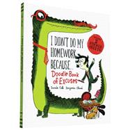 I Didn't Do My Homework Because Doodle Book of Excuses 9781452141756