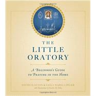 The Little Oratory: A Beginner's Guide to Praying in the Home 9781622821761