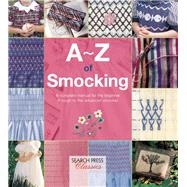A-Z of Smocking A complete manual for the beginner through to the advanced smocker 9781782211761