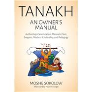 Tanakh: An Owner's Manual: Authorship, Canonization, Masoretic Text, Exegesis, Modern Scholarship and Pedagogy 9789655241761