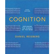 Cognition: Exploring the Science of the Mind (Fifth Edition, without ZAPS or Cognition Workbook) 9780393921762