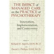 The Impact Of Managed Care On The Practice Of Psychotherapy: Innovations, Implementation And Controversy 9781138871762