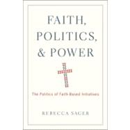 Faith, Politics, and Power : The Politics of Faith-Based Initiatives
