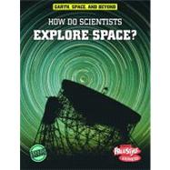 How Do Scientists Explore Space?