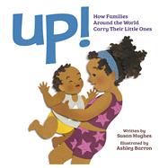 Up! How Families Around the World Carry Their Little Ones 9781771471763