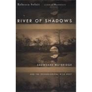 River of Shadows Eadweard Muybridge and the Technological Wild West 9780670031764