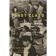 First Class: The Legacy of Dunbar, America's First Black Public High School 9781613731765