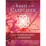 The Heart of the Caregiver 9781563091766