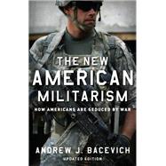 The New American Militarism How Americans Are Seduced by War 9780199931767