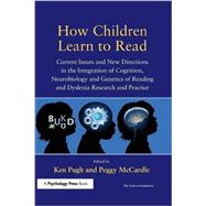 How Children Learn to Read: Current Issues and New Directions in the Integration of Cognition, Neurobiology and Genetics of Reading and Dyslexia Research and Practice 9781138991767
