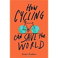How Cycling Can Save the World 9780143111771