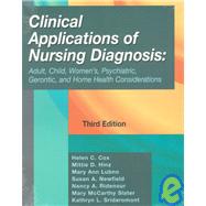 Clinical Applications of Nursing Diagnosis : Adult, Child, Women's, Psychiatric, Gerontic, and Home Health Considerations