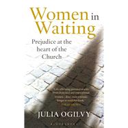 Women in Waiting Prejudice at the Heart of the Church 9781472901774