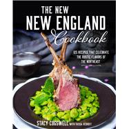 The New New England Cookbook 125 Recipes That Celebrate the Rustic Flavors of the Northeast 9781624141775