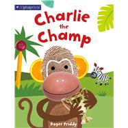 Charlie the Champ (An Alphaprints Picture Book) 9780312521776