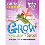 Grow, Proclaim, Serve! Preschool Fun Pak Spring 2013 : Grow Your Faith by Leaps and Bounds 9781426751776
