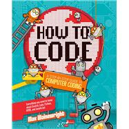 How to Code A Step-By-Step Guide to Computer Coding 9781454921776