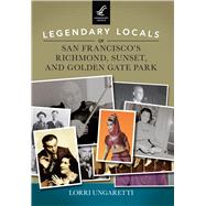 Legendary Locals of San Francisco's Richmond, Sunset, and Golden Gate Park 9781467101776