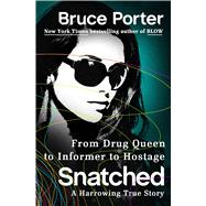 Snatched From Drug Queen to Informer to Hostage--A Harrowing True Story 9781250031778
