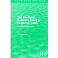 The Intelligent Radical's Guide to Economic Policy (Routledge Revivals): The Mixed Economy 9780415621779