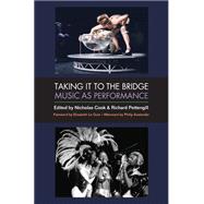 Taking It to the Bridge: Music As Performance 9780472051779