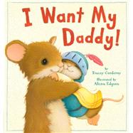 I Want My Daddy! 9781589251779