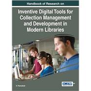 Handbook of Research on Inventive Digital Tools for Collection Management and Development in Modern Libraries 9781466681781