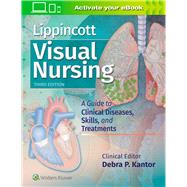 Lippincott Visual Nursing A Guide to Clinical Diseases, Skills, and Treatments 9781496381781