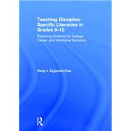 Teaching Discipline-Specific Literacies in Grades 6-12: Preparing Students for College, Career, and Workforce Demands 9780415661782