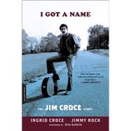 I Got a Name: The Jim Croce Story 9780306821783