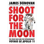 Shoot for the Moon The Space Race and the Extraordinary Voyage of Apollo 11 9780316341783