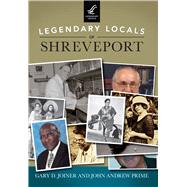 Legendary Locals of Shreveport 9781467101783