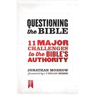 Questioning the Bible 11 Major Challenges to the Bible's Authority 9780802411785